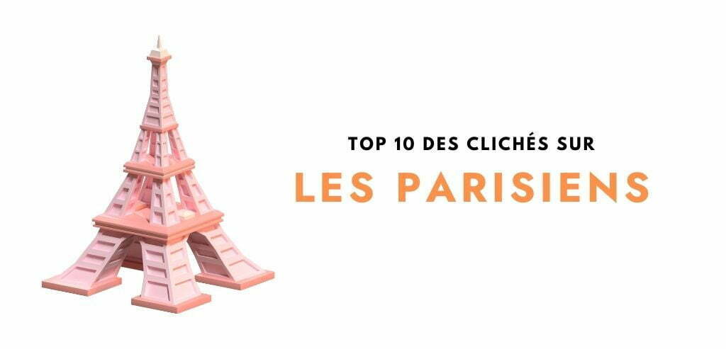top 10 des clichés sur les parisiens